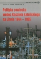 Polityka sowiecka wobec Kościoła katolickiego na Litwie 1944-1965 - Mikłaszewicz Irena