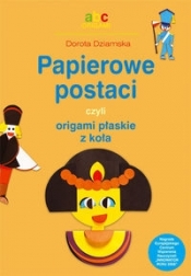 Papierowe postaci czyli origami płaskie z koła - Dorota Dziamska