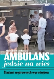 Ambulans jedzie na wieś. Śladami wędrownych wyrwizębów - Kozłowska Aleksandra