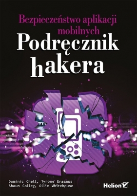 Bezpieczeństwo aplikacji mobilnych Podręcznik hakera - Dominic Chell, Tyrone Erasmus, Shaun Colley, Ollie Whitehouse