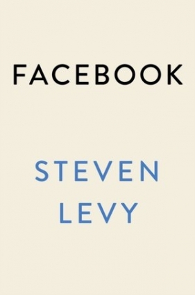 Facebook: The Inside Story - Steven Levy
