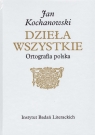 Jan Kochanowski. Dzieła Wszystkie. Ortografia polska Osiewicz Marek, Kuźmicki Marcin