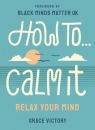 How To Calm It Relax Your Mind Victory Grace