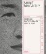 Shine Brightly: Korean Photography Since 1957 Holly Roussell, Sunyoung Kim