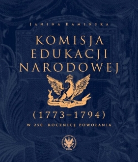 Komisja Edukacji Narodowej (1773-1794). W 250. rocznicę powołania. „...trzeba nam ludzi zrobić Polak - Janina Kamińska