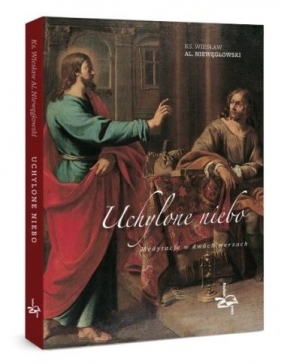 Uchylone niebo. Medytacje w dwóch wersach - ks. Wiesław Al. Niewęgłowski