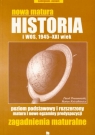 Nowa matura Historia i wos, 1945-XXI wiek poziom podstawowy i rozszerzony Matura i nowe egzaminy predyspozycji Zagadnienia maturalne