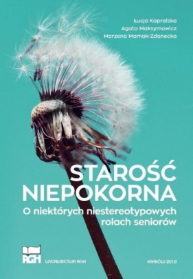 Starość niepokorna - Łucja Kapralska