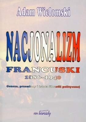 Nacjonalizm francuski 1886-1940 - Wielomski Adam