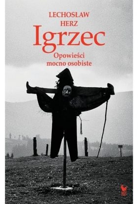 Igrzec. Opowieści mocno osobiste - Lechosław Herz