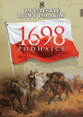 Zwycięskie Bitwy Polaków Podhajce 1698 - <br />