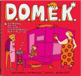 D.O.M.E.K. - Doskonałe Okazy Małych i Efektownych Konstrukcji - Aleksandra Mizielińska, Daniel Mizieliński