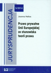 Jurysprudencja 5/2014 Prawo prywatne Unii Europejskiej ze stanowiska teorii prawa - Helios Joanna