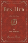 Ben-Hur A Tale of the Christ (Classic Reprint) Wallace Lew