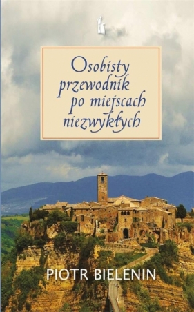 Osobisty przewodnik po miejscach niezwykłych - Piotr Bielenin