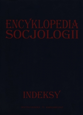 Encyklopedia socjologii indeksy - Baltaziuk Maria, Pajestka - Kojder Ewa (redakcja)