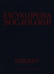 Encyklopedia socjologii indeksy - Baltaziuk Maria, Pajestka - Kojder Ewa (redakcja)