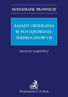 Zasady orzekania w postępowaniu nieprocesowym - Markiewicz Krystian