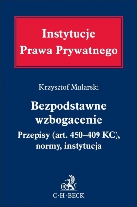 Bezpodstawne wzbogacenie. Przepisy (art. 405-409 KC), normy, instytucja - Krzysztof Mularski, Rafał Szczepaniak