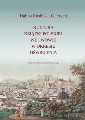 Kultura książki polskiej we Lwowie w okresie oświecenia - Rusińska-Giertych Halina