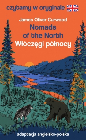 Nomads of the North / Włóczęgi północy. Czytamy w oryginale - James Oliver Curwood