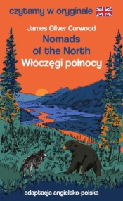 Nomads of the North / Włóczęgi północy. Czytamy w oryginale - James Oliver Curwood