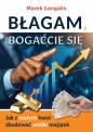 Błagam, bogaćcie się. Jak z małych kwot zbudować wielki majątek - Marek Łangalis