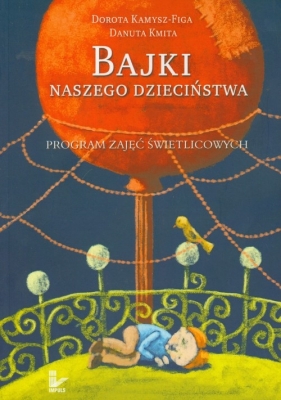 Bajki naszego dzieciństwa - Kamysz-Figa Dorota, Kmita Danuta