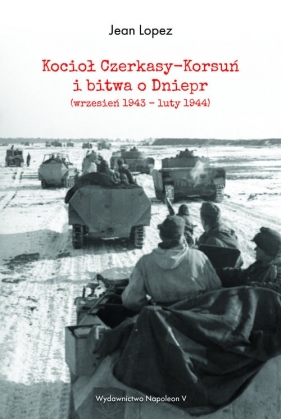 Kocioł Czerkasy-Korsuń i bitwa o Dniepr - Jean Lopez