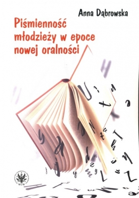 Piśmienność młodzieży w epoce nowej oralności - Anna Dąbrowska