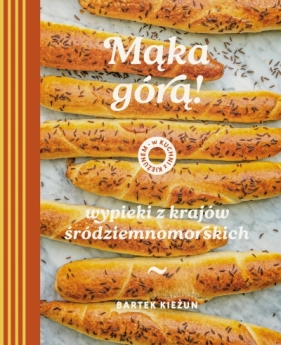 Mąka górą! Wypieki z krajów śródziemnomorskich. W kuchni z Kieżunem - Bartek Kieżun