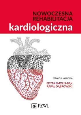 Nowoczesna rehabilitacja kardiologiczna (Uszkodzona okładka) - Edyta Smolis-Bąk, Rafał Dąbrowski