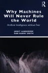 Why Machines Will Never Rule the World Artificial Intelligence without Landgrebe Jobst, Smith Barry