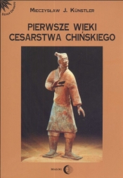 Pierwsze wieki cesarstwa chińskiego - Kunstler Mieczysław Jerzy