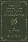 Stories From Plato and Other Classic Writers Homer, Hesoid, Aristophanes, Burt M. E.