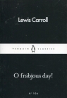 O Frabjous Day! Lewis Carroll