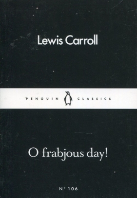 O Frabjous Day! - Carroll Lewis