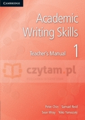 Academic Writing Skills 1 Teacher's Manual - Peter Chin, Samuel Reid, Sean Wray, Yoko Yamazaki