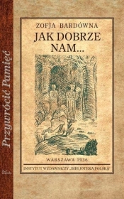 Przywrócić Pamięć. Jak dobrze nam... - Zofia Bardówna