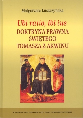 Ubi ratio ibi ius Doktryna prawna Świętego Tomasza z Akwinu - Małgorzata Łuszczyńska
