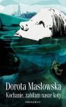 Kochanie zabiłam nasze koty Dorota Masłowska