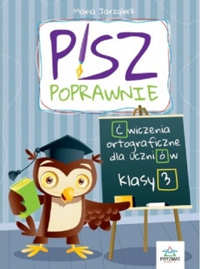 Pisz poprawnie Klasa 3 Ćwiczenia orotgraficzne dla uczniów - Jarząbek Maria