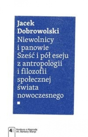 Niewolnicy i panowie Sześć i pół eseju z antropologii i filozofii społecznej świata - Dobrowolski Jacek