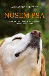 Nosem psa. Wycieczka do fascynującego świata zapachów - Horowitz Alexandra