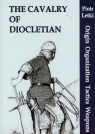 The Cavalry of Diocletian Origin Organization Tactics Weapons Letki Piotr