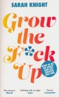 Grow the F*ck Up - Sarah Knight
