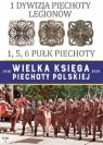 Wielka Księga Piechoty Polskiej 1 Dywizja Piechoty Legionów 1,5,6 Pułk