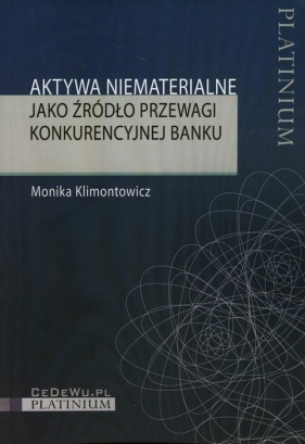 Aktywa niematerialne jako źródło przewagi konkurencyjnej banku - Klimontowicz Monika<br />