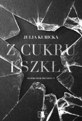 Słodki smak trucizny. Tom 1. Z cukru i szkła - Julia Kubicka