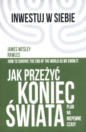 Jak przeżyć koniec świata. Plan na niepewne czasy - James Wesley Rawles